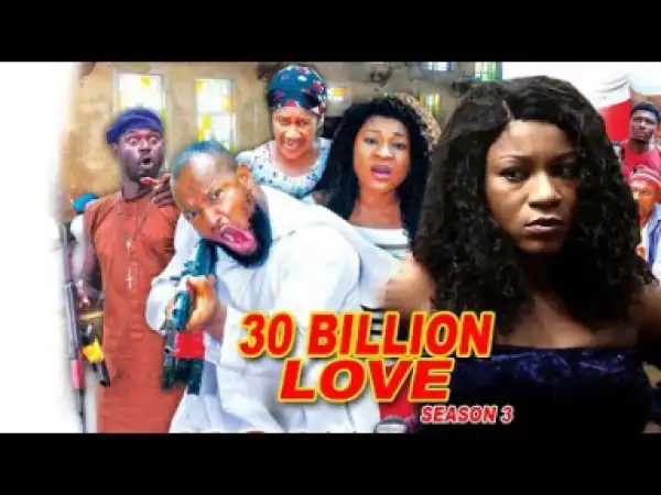 Video: 30 Billion Love Season 3 - 2018 Latest Nigerian Nollywood Movie